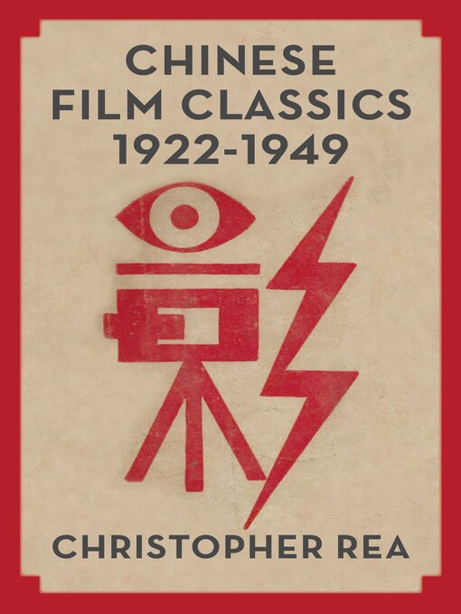 Title details for Chinese Film Classics, 1922–1949 by Christopher G. Rea - Available